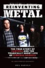 Image for Reinventing metal  : the true story of Pantera and the tragically short life of Dimebag Darrell