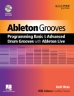 Image for Ableton grooves  : programming basic and advanced drum grooves with Ableton Live