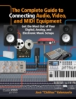 Image for Complete guide to connecting audio, video, and MIDI equipment  : get the most out of your digital, analog, and electronic music setups