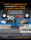 Image for La Guia Completa para la Conexiin de Equipos de Audio, Video y MIDI : Saca el mximo provecho a tu estudio Digital, Analogo y de Musica Eletrinica