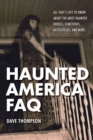 Image for Haunted America FAQ : All That&#39;s Left to Know About the Most Haunted Houses, Cemeteries, Battlefields, and More