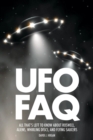 Image for UFO FAQ  : all that&#39;s left to know about Roswell, aliens, whirling discs, and flying saucers