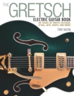 Image for Gretsch electric guitar book  : 60 years of White Falcons, 6120s, Jets, Gents, and more