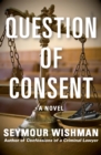 Image for Question of Consent: A Novel