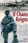 Image for If chaos reigns: the near-disaster and ultimate triumph of the allied airborne forces on D-Day, June 6, 1944