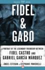 Image for Fidel &amp; Gabo: A Portrait of the Legendary Friendship Between Fidel Castro and Gabriel Garcia Marquez