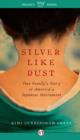Image for Silver like dust: one family&#39;s story of America&#39;s Japanese internment