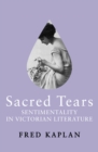 Image for Sacred Tears: Sentimentality in Victorian Literature