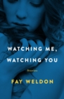 Image for Watching Me, Watching You: Stories
