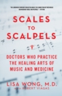 Image for Scales to scalpels: doctors who practice the healing arts of music and medicine
