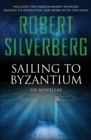 Image for Sailing to Byzantium: Six Novellas