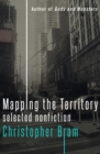 Image for Mapping the territory: selected nonfiction