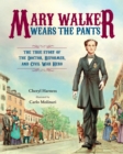 Image for Mary Walker wears the pants: the true story of the doctor, reformer, and Civil War hero