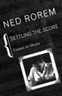 Image for Settling the score: essays on music