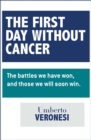 Image for The First Day Without Cancer: The Battles We Have Won, and Those We Will Win