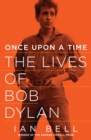 Image for Once Upon a Time: The Lives of Bob Dylan