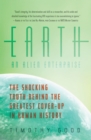Image for Earth: An Alien Enterprise: The Shocking Truth Behind the Greatest Cover-Up in Human History