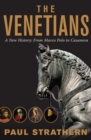 Image for The Venetians: A New History: From Marco Polo to Casanova