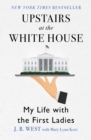Image for Upstairs at the white house: my life with the first ladies