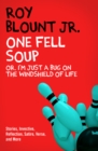 Image for One Fell Soup, Or, I&#39;m Just a Bug On the Windshield of Life