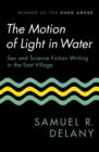 Image for Motion of Light in Water: Sex and Science Fiction Writing in the East Village