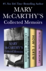 Image for Mary McCarthy&#39;s Collected Memoirs: Memories of a Catholic Girlhood, How I Grew, and Intellectual Memoirs