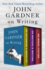 Image for John Gardner on Writing: On Becoming a Novelist, On Writers &amp; Writing, and On Moral Fiction