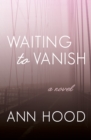 Image for Waiting to Vanish: A Novel