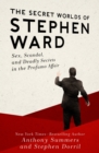 Image for The Secret Worlds of Stephen Ward: Sex, Scandal, and Deadly Secrets in the Profumo Affair