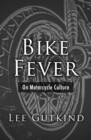 Image for Bike Fever: On Motorcycle Culture