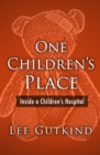 Image for One Children&#39;s Place: Inside a Children&#39;s Hospital