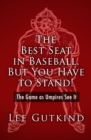 Image for The Best Seat in Baseball, But You Have to Stand!: The Game as Umpires See It