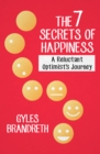 Image for The 7 Secrets of Happiness: A Reluctant Optimist&#39;s Journey