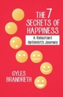 Image for The 7 Secrets of Happiness : A Reluctant Optimist&#39;s Journey