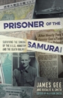 Image for Prisoner of the samurai: surviving the sinking of the U.S.S. Houston and the death railway