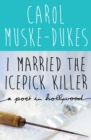 Image for I Married the Icepick Killer: A Poet in Hollywood