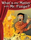 Image for What&#39;s the matter with Mr. Fuego?