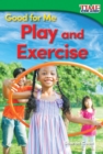 Image for Good for me.: (Play and exercise)