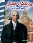 Image for James Madison and the making of the United States