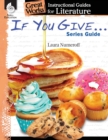 Image for If You Give . . . Series Guide: An Instructional Guide for Literature : An Instructional Guide for Literature