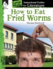 Image for How to Eat Fried Worms: An Instructional Guide for Literature