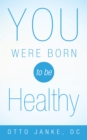 Image for You Were Born to Be Healthy
