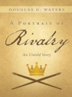 Image for Portrait of Rivalry: An Untold Story