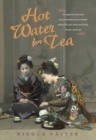 Image for Hot Water for Tea: An Inspired Collection  of Tea Remedies and Aromatic Elixirs for Your Mind and Body, Beauty and Soul