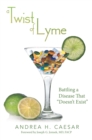 Image for Twist of Lyme: Battling a Disease That &amp;quot;Doesn&#39;T Exist&amp;quot;