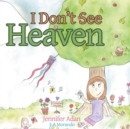 Image for I Don&#39;T See Heaven.