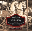 Image for Let&#39;S Go to the White City: A History of White City Amusement Park, Hamilton, New Jersey