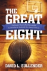 Image for Great Eight: The Greatest Team to Ever Step onto the Hardwood in the Basketball-Rich State of Kentucky