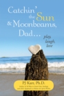 Image for Catchin&#39; the Sun and Moonbeams, Dad ..: Play, Laugh, Love