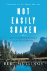 Image for Not Easily Shaken: Overcoming Personal Challenges in the Face of Adversity
